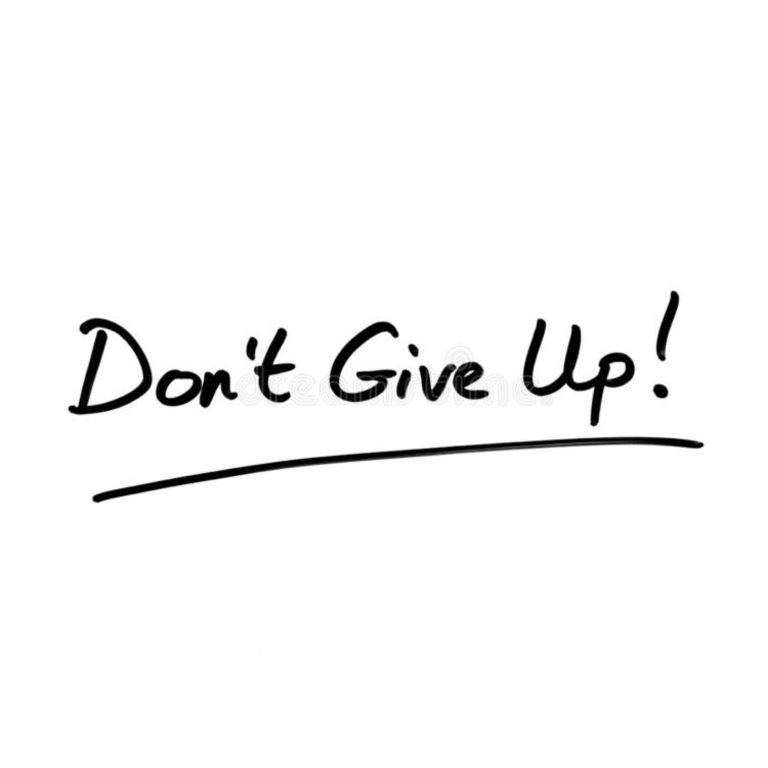 DON’T GIVE UP.